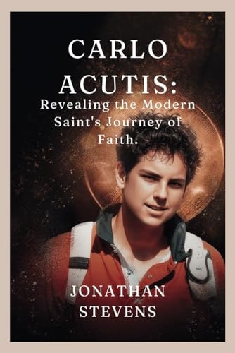 Carlo Acutis Revealing the Modern Saint's Journey of Faith
