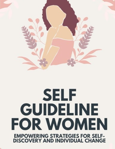 Self Guideline for Women Empowering Strategies for Self-Discovery and Individual Change