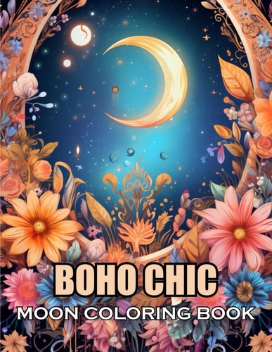 Boho Chic Moon Coloring Book 100+ Coloring Pages of Awe-inspiring for Stress Relief and Relaxation