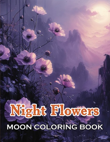 Night Flowers Moon Coloring Book 100+ High-Quality and Unique Coloring Pages