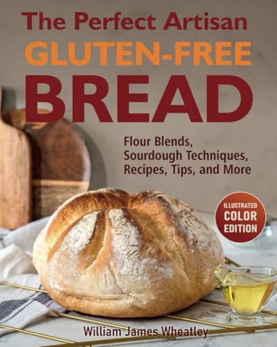 The Perfect Artisan Gluten-Free Bread Flour Blends, Sourdough Techniques, Recipes, Tips, and More