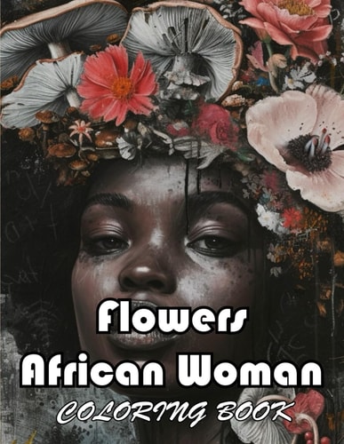 Flowers African Woman Coloring Book 100+ Unique and Exciting Designs