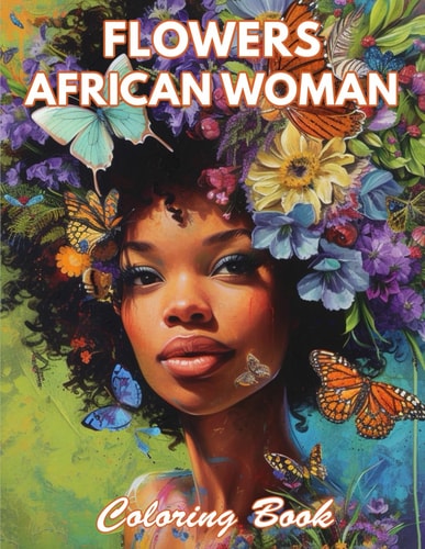 Flowers African Woman Coloring Book 100+ Coloring Pages for Relaxation and Stress Relief