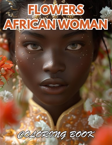 Flowers African Woman Coloring Book 100+ Coloring Pages for Relaxation, Stress Relief