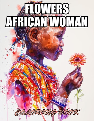 Flowers African Woman Coloring Book Stress Relief and Creativity Coloring Pages for All Fans