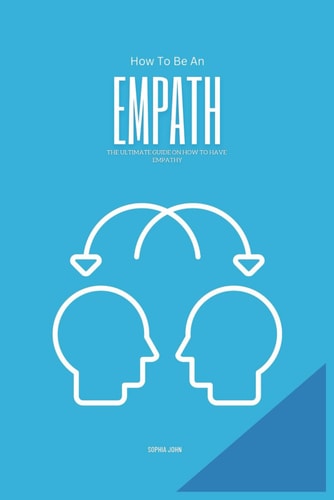 How To Be An Empath The Ultimate Guide on How To Have Empathy