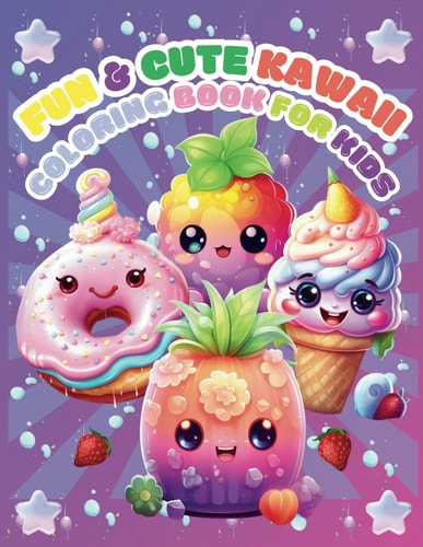 Fun & Cute Kawaii Coloring Book for Kids Pretty Cute Coloring Book for Kids All Ages Featuring Cupcakes, Donuts, Candies, and More Size - 8.5 X 11