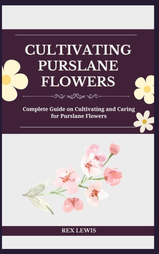 Cultivating Purslane Flowers Complete Guide on Cultivating and Caring for Purslane Flowers