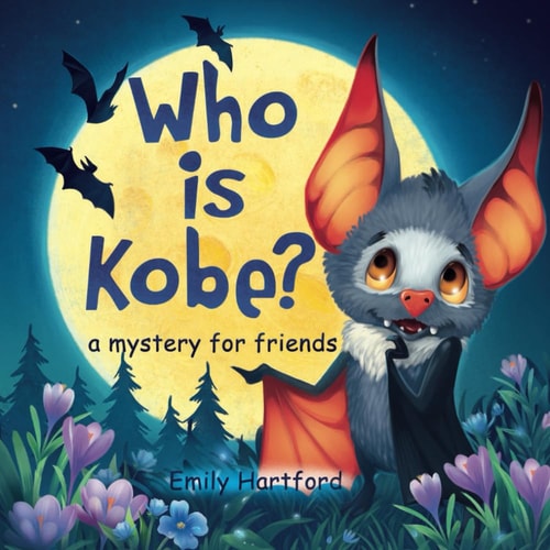 Who is Kobe? A Mystery for Friends A Story with Colorful Drawings, Pictures and Vivid Illustrations about Childlike Camaraderie, Kindness, Friendship, Bravery, the Joy of Being Kind, Love for the Mother, and the Delight of Being True to Oneself