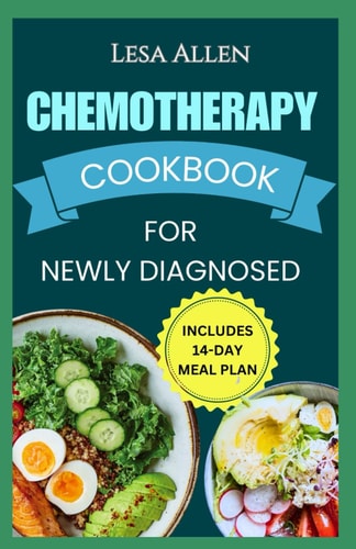 Chemotherapy Cookbook for Newly Diagnosed Delicious Anti Inflammatory Whole Food Diet Recipes to Eat During and After Chemo Treatment