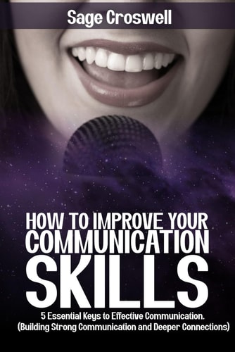 How to Improve Your Communication Skills 5 Essential Keys to Effective Communication. (Building Strong Communication and Deeper Connections)