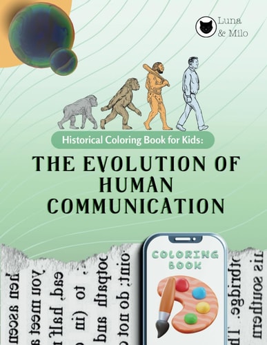 Historical Coloring Book for Kids The Evolution of Human Communication: Over 90+ Coloring Pages! (+4 BONUS Activities)