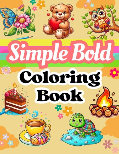 Simple Bold Coloring Book Cute and Easy Designs For All Ages, Especially For Relaxing And Relieving Stress, Enjoy Simple And Beautiful Images, Each Containing Positive Messages!