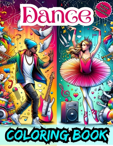 Dance Coloring Book Cute And Awesome Designs For Dancing Lovers Of All Ages, Inspirational Dance Facts Inside, Enjoy And Relax!