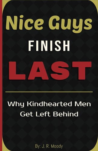Nice Guys Finish Last Why Kindhearted Men Get Left Behind