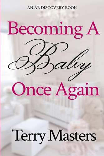 Becoming A Baby Once Again An ABDL/FemDom/Diaper Book