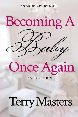 Becoming A Baby Once Again (Nappy Version) An ABDL/FemDom/Hypnosis/Nappy Book