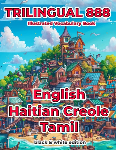 Trilingual 888 English Haitian Creole Tamil Illustrated Vocabulary Book Help Your Child Become Multilingual with Efficiency