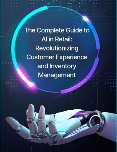 The Complete Guide to AI in Retail Revolutionizing Customer Experience and Inventory Management