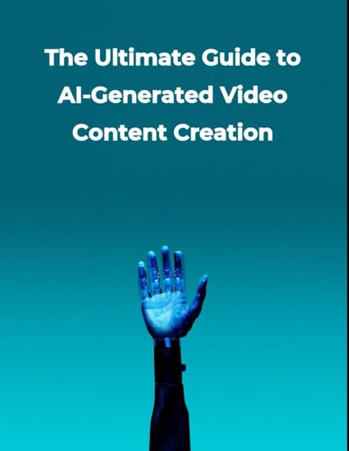 Artificial Intelligence The Ultimate Guide to AI-Generated Video Content Creation