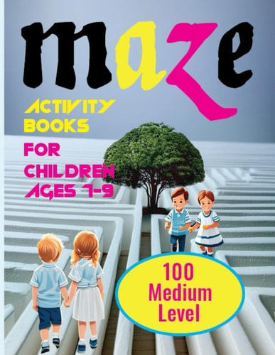 Maze Activity Books For Children Ages 7-9 100 Creative and Interactive Maze Quests for Kids