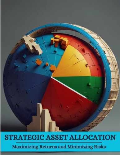 Strategic Asset Allocation Maximizing Returns and Minimizing Risks