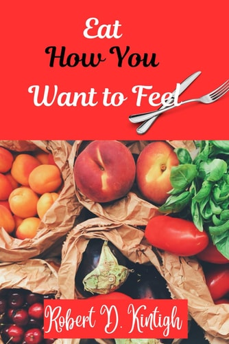EAT HOW YOU WANT TO FEEL Guaranteed Best Way to Lose Weight, Get Healthy and Feel Your Personal... Best Ever