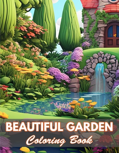 Beautiful Garden Coloring Book 100+ Coloring Pages for Relaxation and Stress Relief