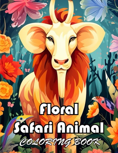 Floral Safari Animal Coloring Book New Edition And Unique High-quality Coloring Pages