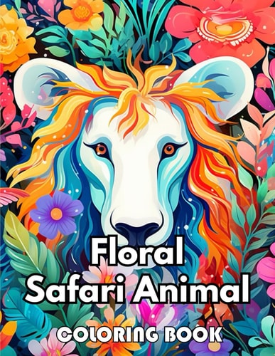 Floral Safari Animal Coloring Book 100+ New Designs for All Ages Great Gifts for All Fans