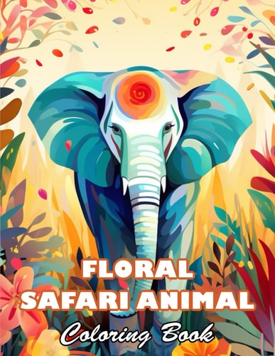 Floral Safari Animal Coloring Book High Quality +100 Beautiful Designs for All Ages