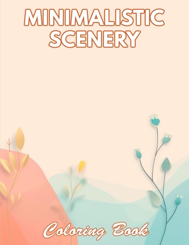 Minimalistic Scenery Coloring Book 100+ Coloring Pages for Relaxation and Stress Relief