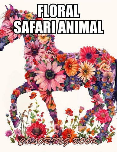 Floral Safari Animal Coloring Book Amazing Coloring Pages for Stress Relief & Relaxation