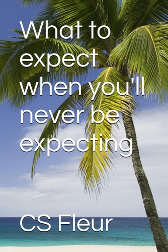 What to Expect when You'll Never be Expecting