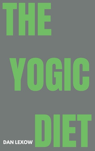The Yogic Diet A Path to Health, Harmony, and Higher Consciousness