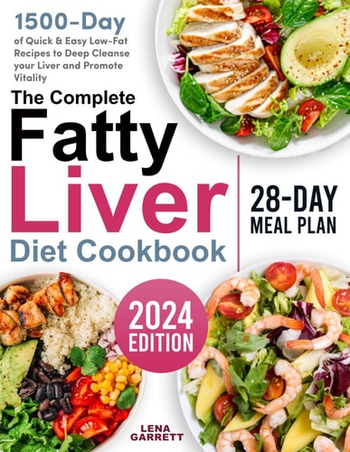 The Complete Fatty Liver Diet Cookbook 1500 Days of Quick & Easy Low-Fat Recipes to Deep Cleanse Your Liver and Promote Vitality No-Stress 28-Day Meal Plan Included