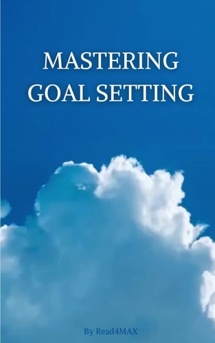 Mastering Goal Setting A Comprehensive Guide to Achieving Success and Fulfilling Your Dreams