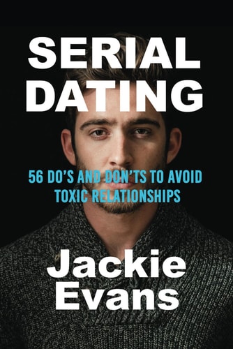 Serial Dating 56 Do's and Don'ts to Avoid Toxic Relationships