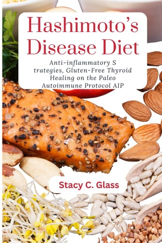 Hashimoto Disease Diet Anti-inflammatory Strategies, Thyroid Healing on the Paleo Autoimmune Protocol AIP