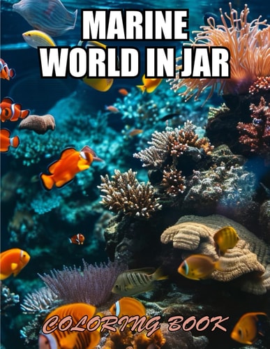 Marine World in Jar Coloring Book Stress Relief, Relaxation, and Creativity Coloring Pages for All Fans