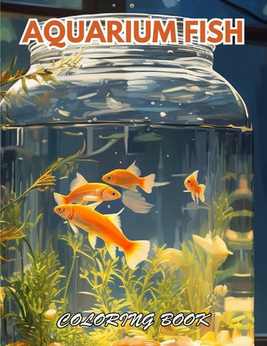 Aquarium Fish Coloring Book 100+ Beautiful Designs for Relaxation, and Creativity