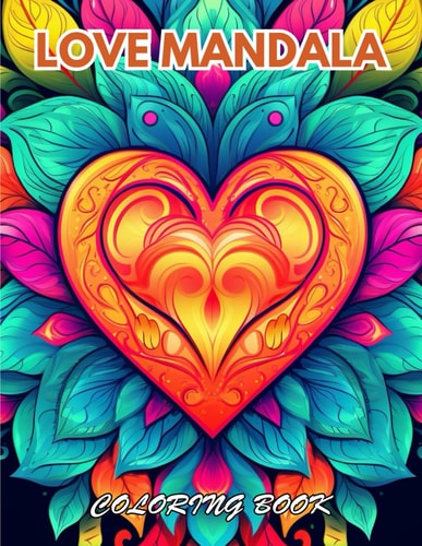 Love Mandala Coloring Book 100+ Coloring Pages for Relaxation, Stress Relief
