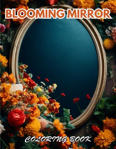 Blooming Mirror Coloring Book 100+ Unique and Beautiful Designs for All Fans