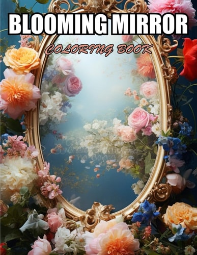 Blooming Mirror Coloring Book Exciting Designs Suitable for All Ages