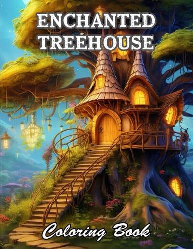 Enchanted Treehouse Coloring Book 100+ High-Quality and Unique Coloring Pages For All Fans