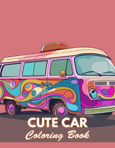 Cute Car Coloring Book 100+ New and Exciting Designs