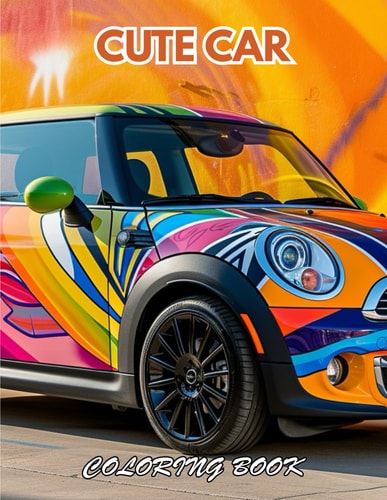 Cute Car Coloring Book 100+ New and Exciting Designs for All Fans