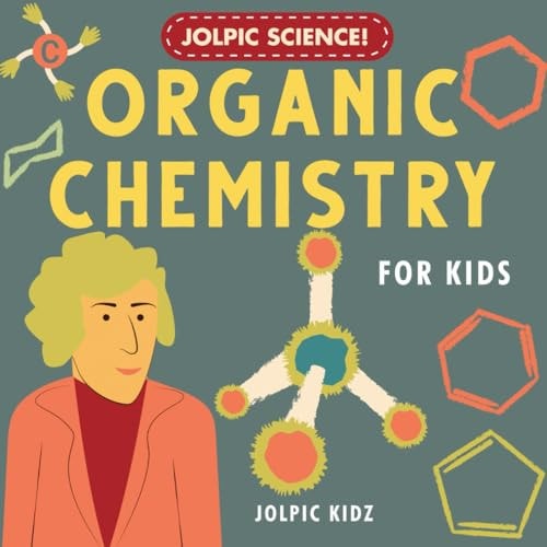 Jolpic Science! Organic Chemistry for Kids Introducing Chemical Bonding, Hydrocarbons, Functional Groups, Phenyl Ring, Heterocycles to Children