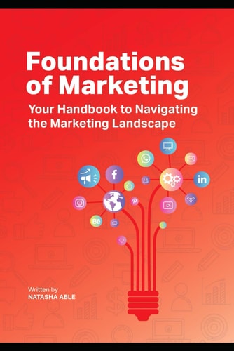 Foundations of Marketing Your Handbook to Navigate the Marketing Landscape