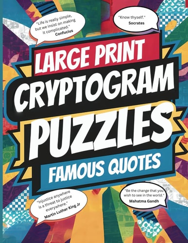 Large Print Cryptogram Puzzle Book of Famous Quotes Unlock the Mystery: 250 Challenging Cryptogram Puzzles for Brain Teasers and Code Breakers